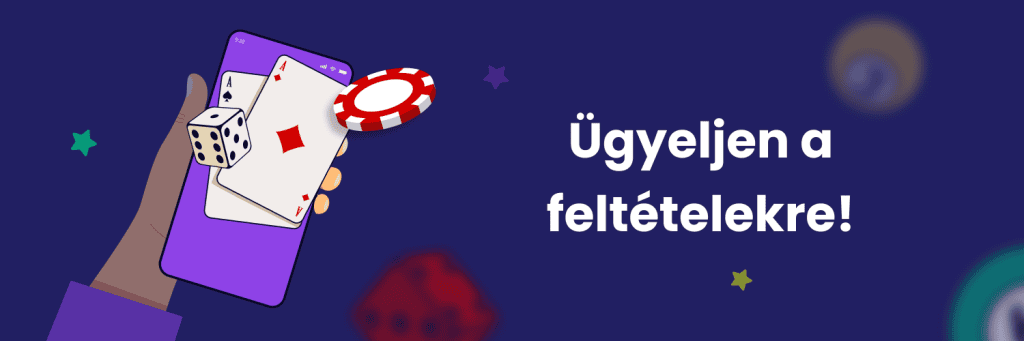 Ügyeljen a feltételekre!