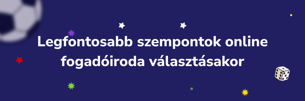 Legfontosabb szempontok online fogadóiroda választásakor