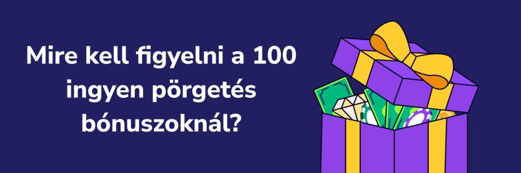 Mire kell figyelni a 100 ingyen pörgetés bónuszoknál?